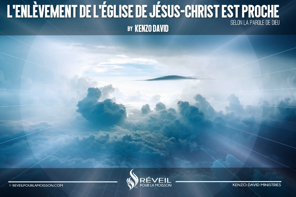 L'enlèvement de l'église De Jésus-Christ est proche.