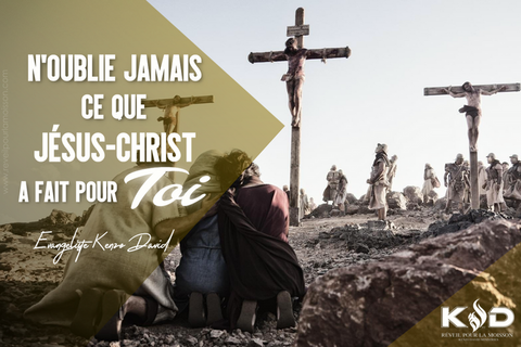 N'oublie jamais ce que Jésus-Christ a fait pour toi